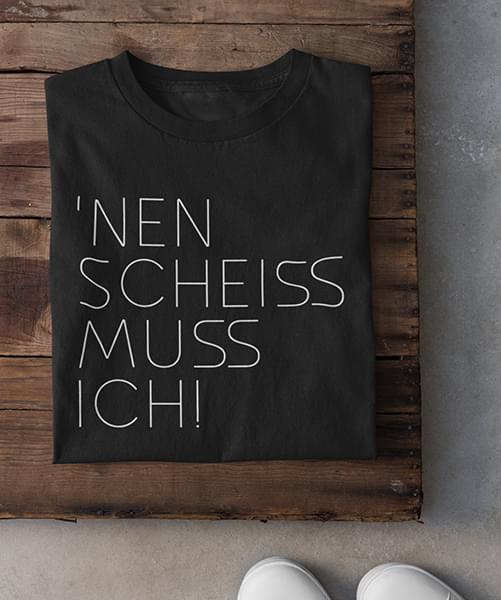 'nen Scheiss Muss Ich Life Quote German Germany Shirt