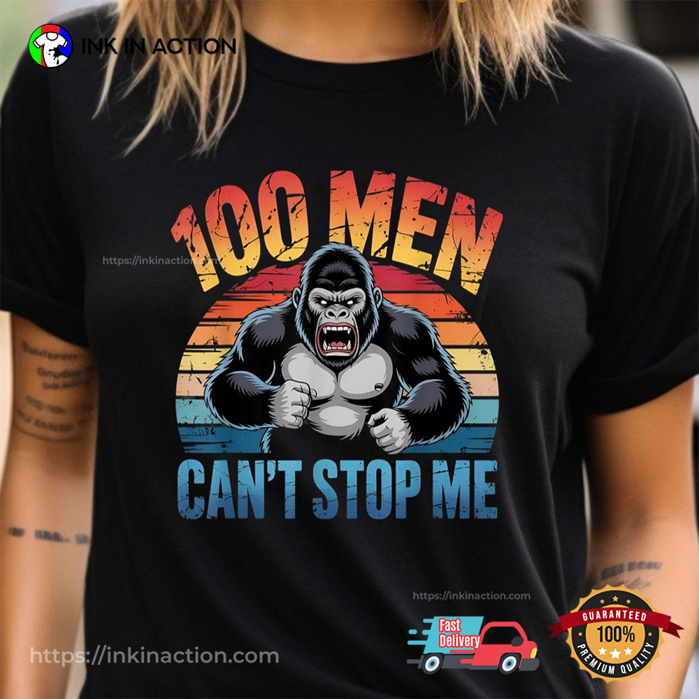 100 Men Vs Gorilla Can’t Stop Me T-shirt