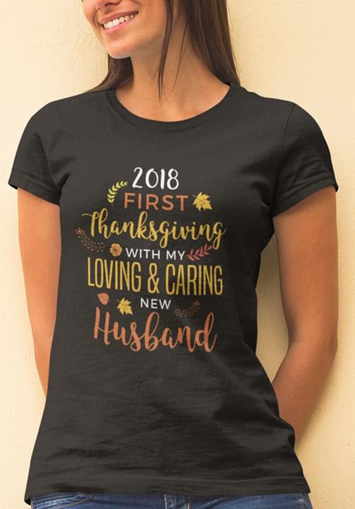 2018 First Thanksgiving Wiht My Loving & Caring New Husband Shirt