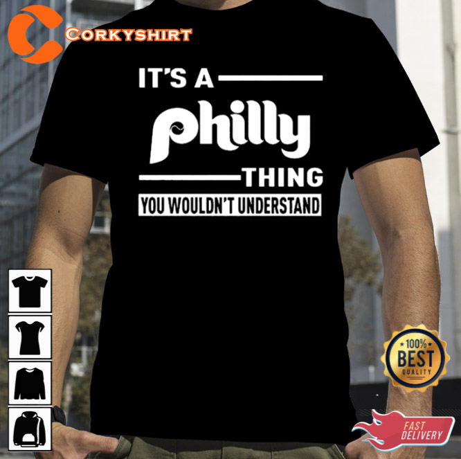 2023 It’s A Philly Thing You Wouldn’t Understand Shirt