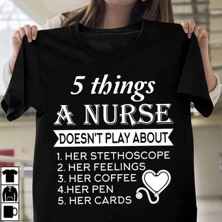 5 Things A Nurse Doesn't Play About Her Stethoscope Shirt