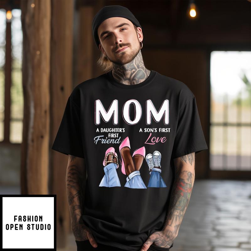 A Daughter’s First Friend A Son’s First Love Black Mom T-shirt