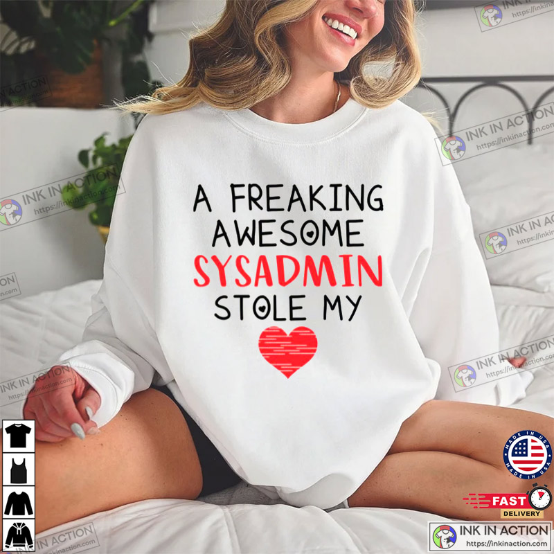 A Freaking Awesome Sysadmin Stole My Heart, Funny Valentine’s Day Unisex T-shirt