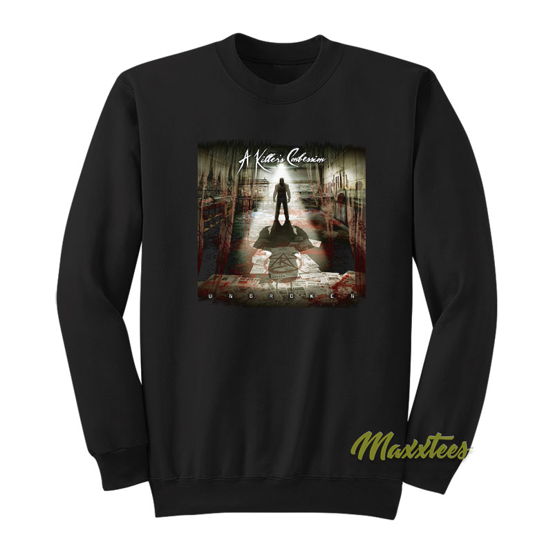 A Killer's Confession Unbroken Sweatshirt