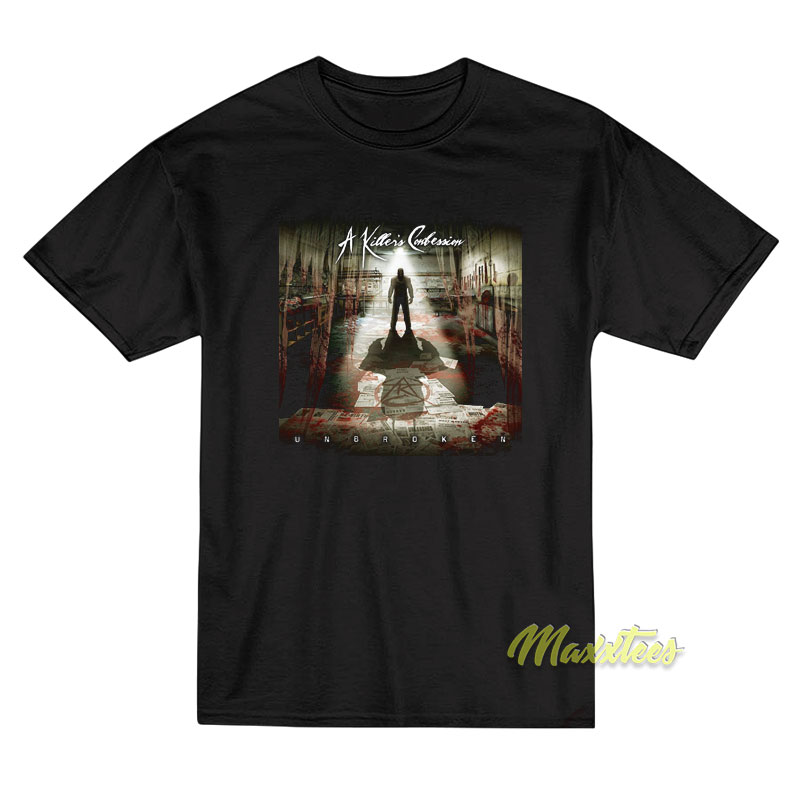 A Killer's Confession Unbroken T-shirt