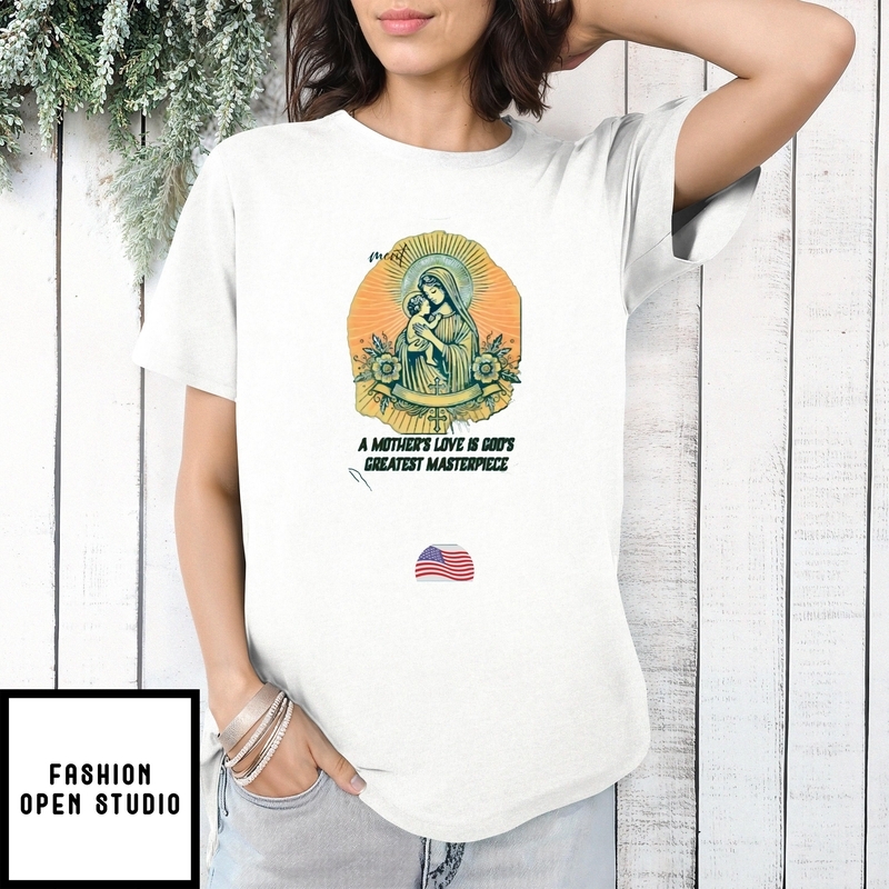 A Mother’s Love Is God’s Greatest Masterpiece T-shirt