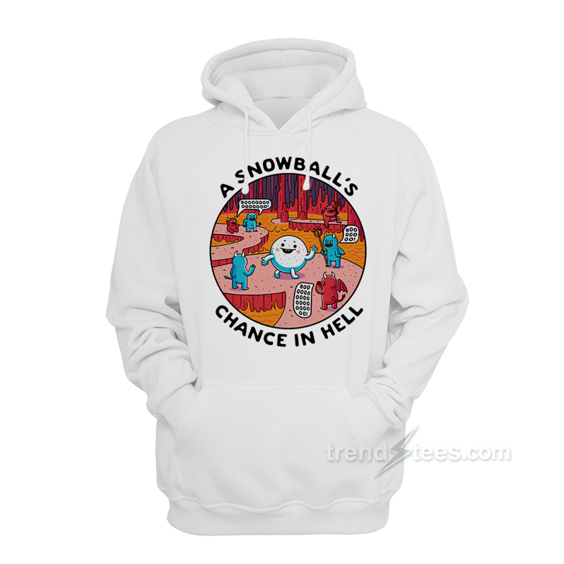 A Snowball's Chance In Hell Hoodie