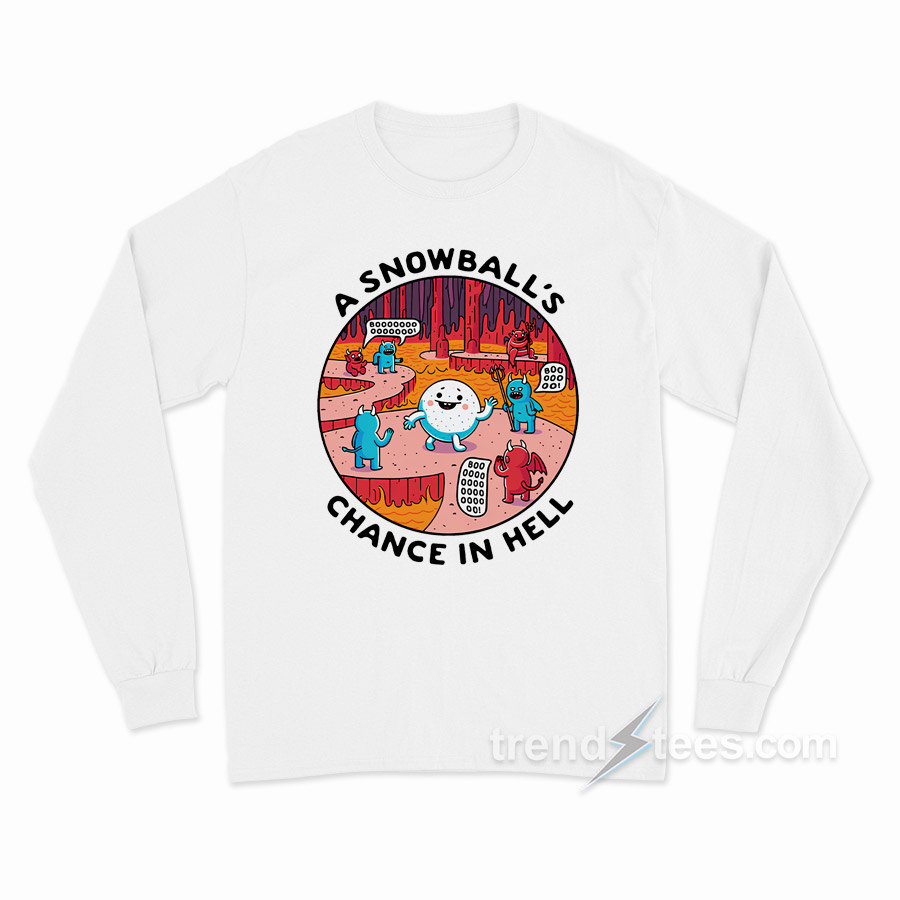 A Snowball's Chance In Hell Long Sleeve Shirt
