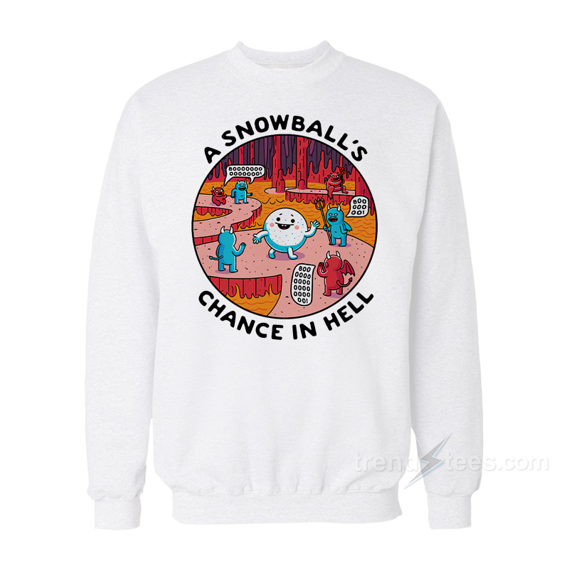 A Snowball's Chance In Hell Sweatshirt