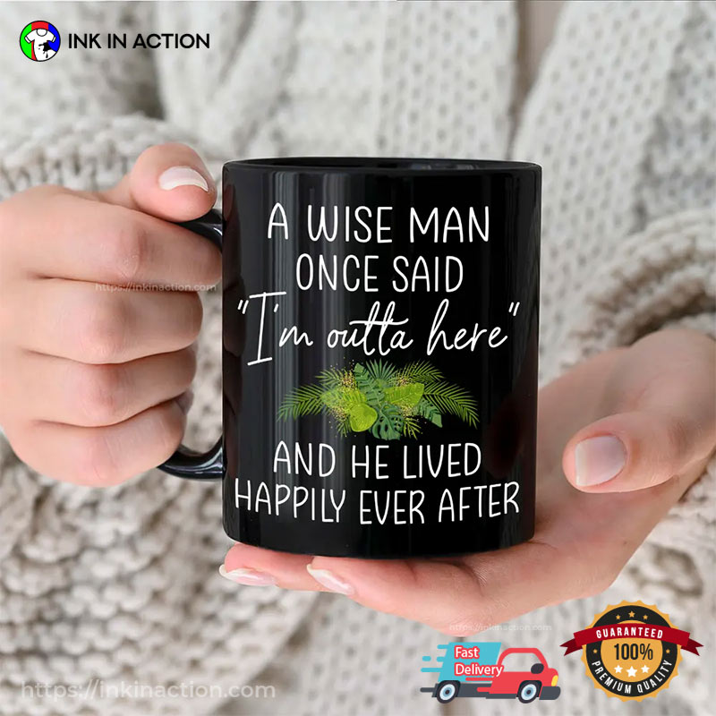 A Wise Men Once Said I’m Outta Here Mug