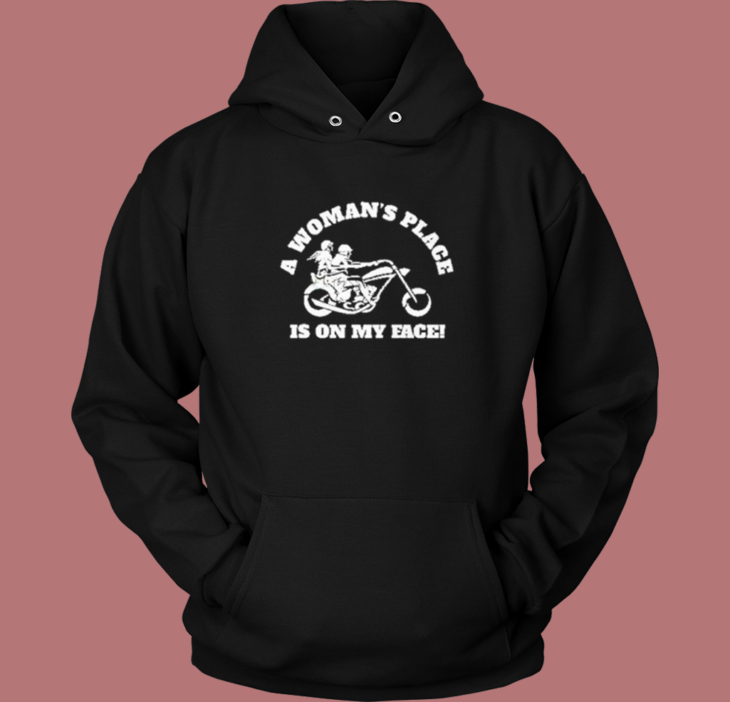 A Woman's Place Is On My Face Hoodie Style