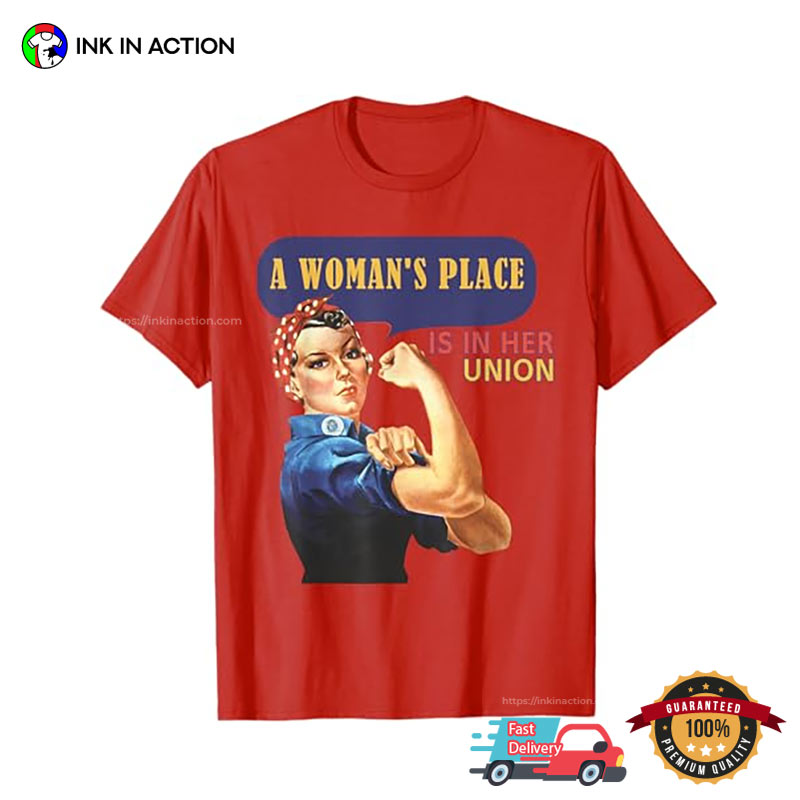 A Woman’s Place Is In Her Union T-shirt