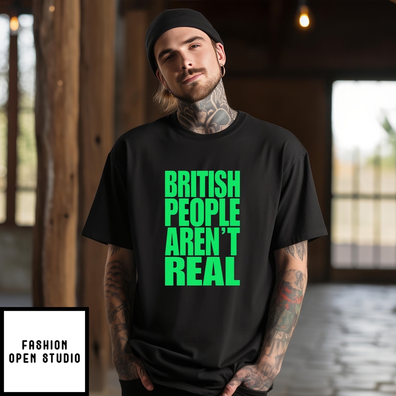 Abby British People Aren’t Real T-shirt
