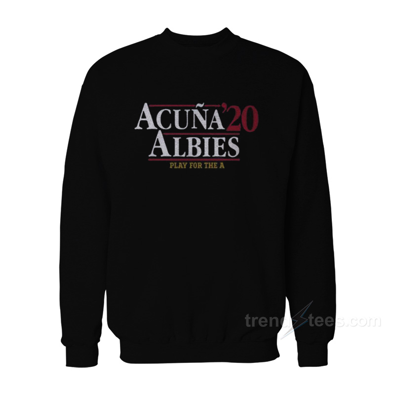 Acuna' 20 Albies Play For The A Sweatshirt