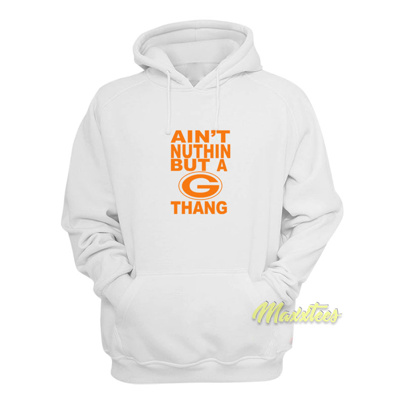 Ain't Nuthin But A G Thang Hoodie