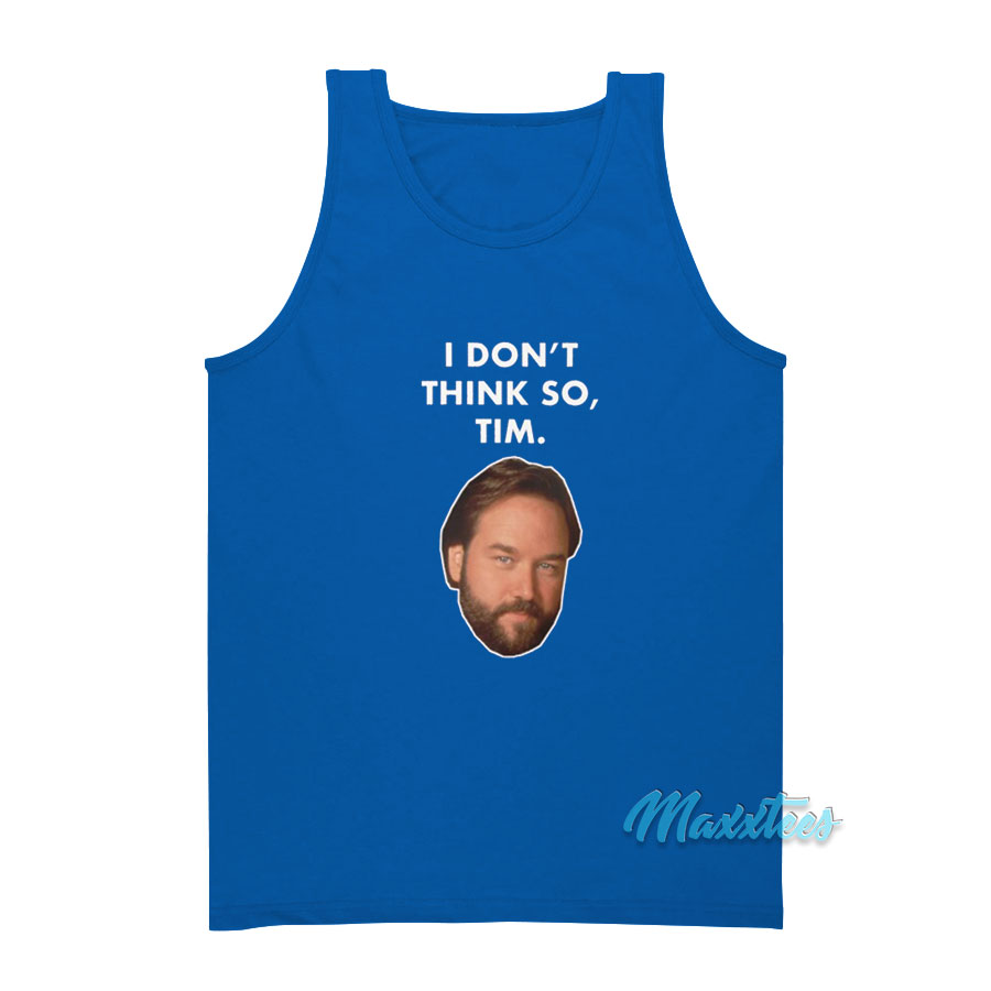 Al Borland I Don't Think So Tim Tank Top