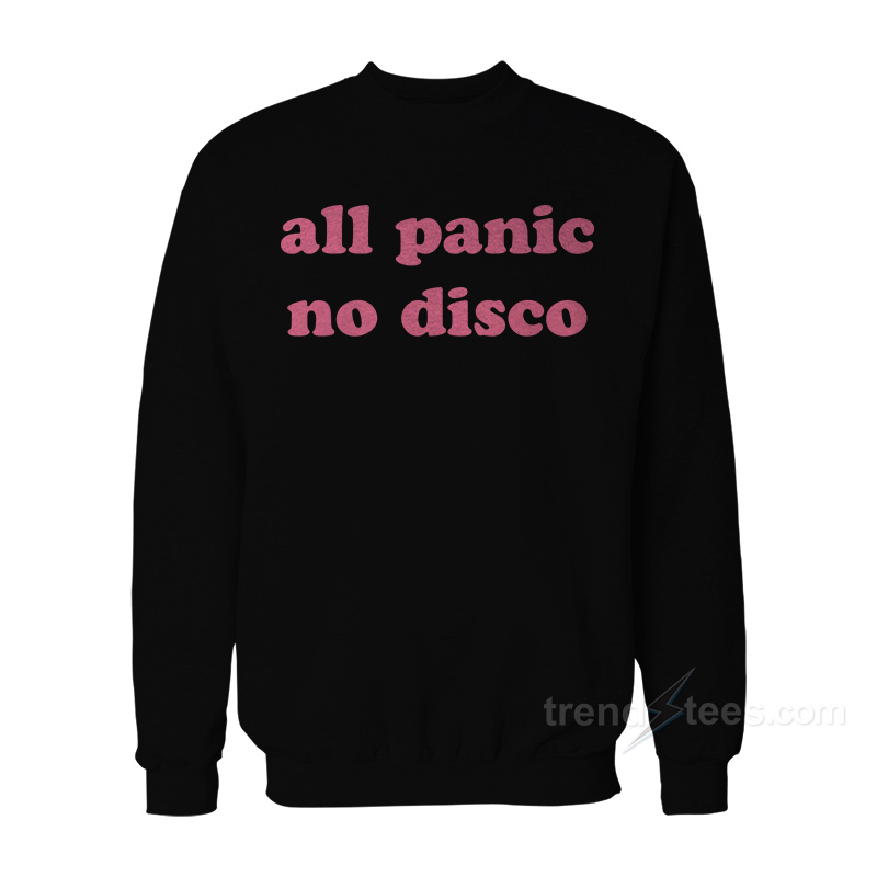 All Panic No Disco Sweatshirt For Women's Or Men's