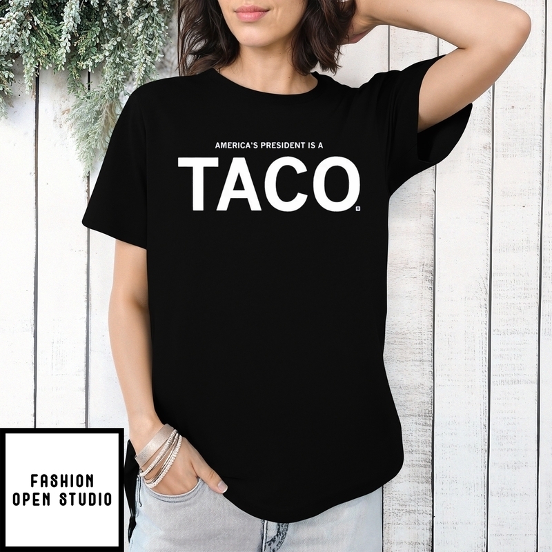 America’s President Is A Taco Trump Always Chickens Out T-shirt
