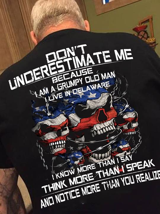 American Skulls Don't Underestimate Me Because I Am A Grumpy Old Man Shirt (back Side)