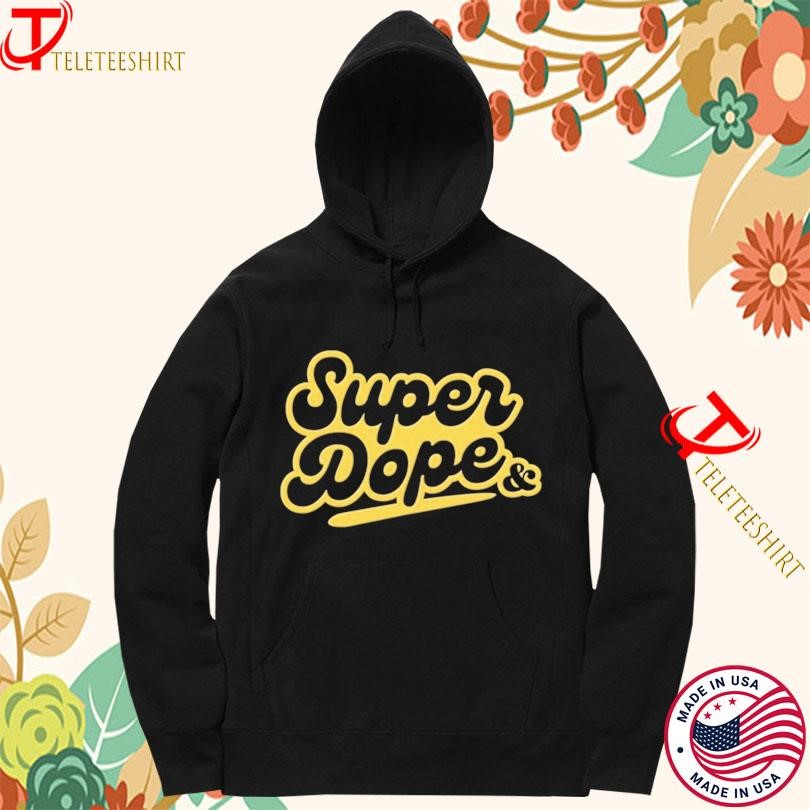 & Juliet Super Dope T-shirts Hoodie