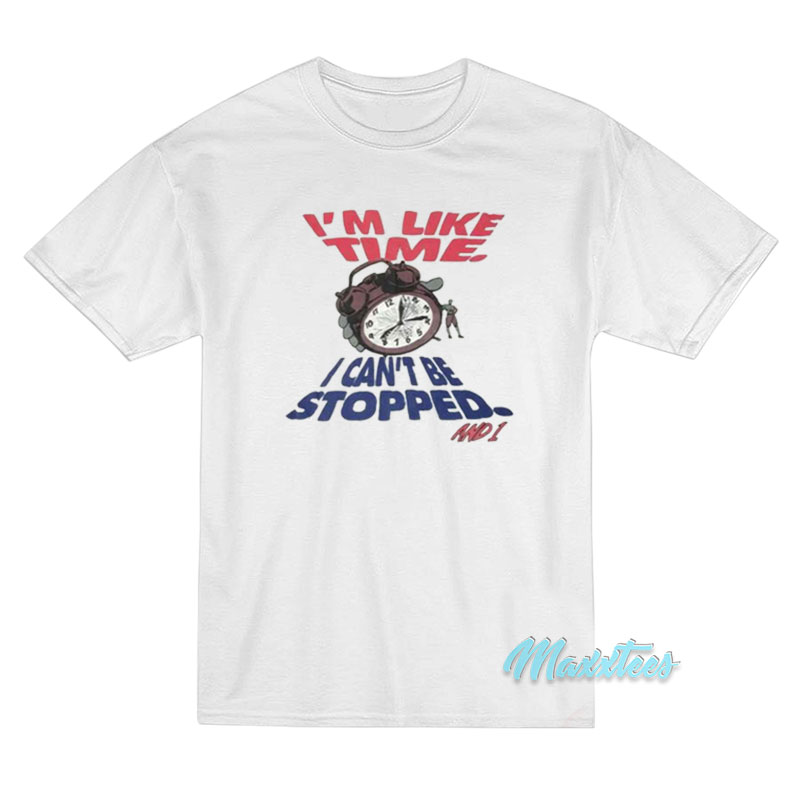 And1 I'm Like Time I Can't Stopped T-shirt