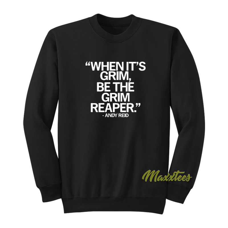 Andy Reid When It's Grim Be The Grim Reaper Sweatshirt