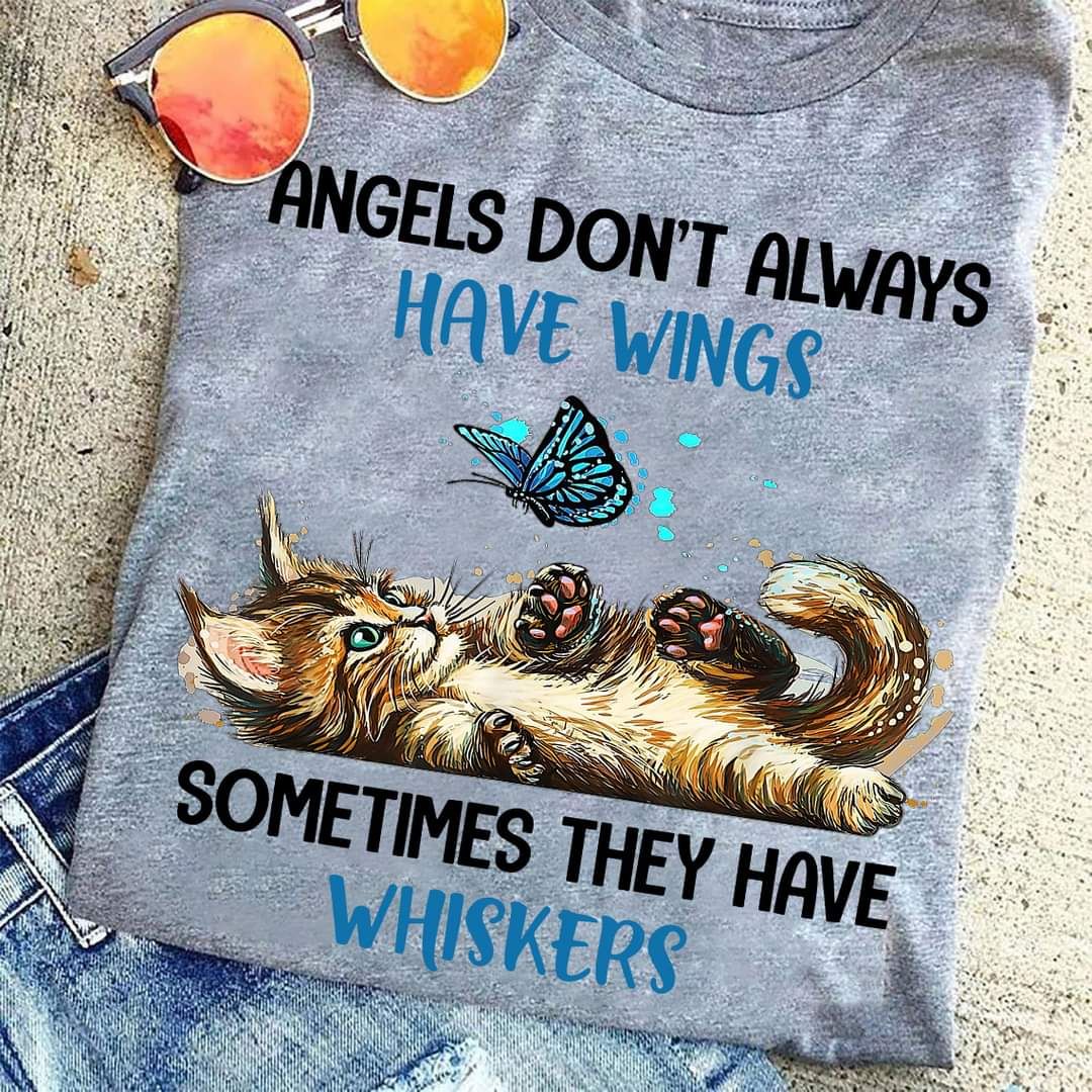Angels Don't Always Have Wings Sometimes They Have Whiskers Shirt