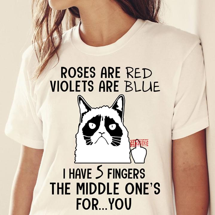 Angry Cat Roses Are Red Violets Are Blue I Have 5 Fingers The Middle One's For You Shirt