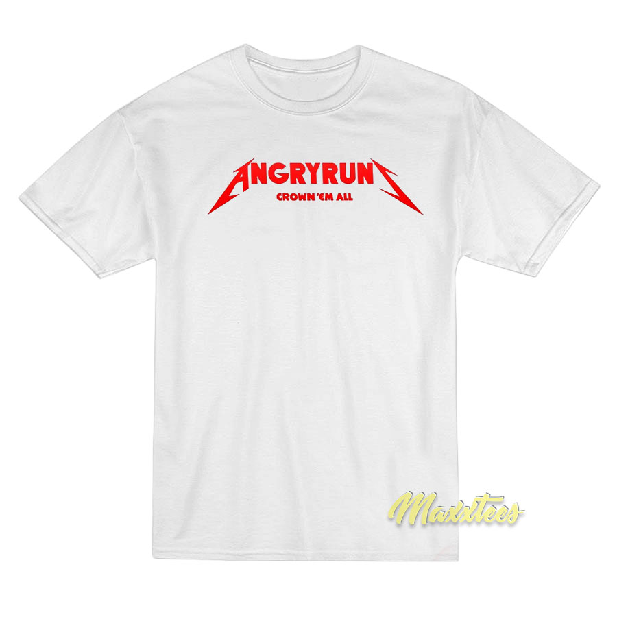 Angry Runs Crown Em All T-shirt