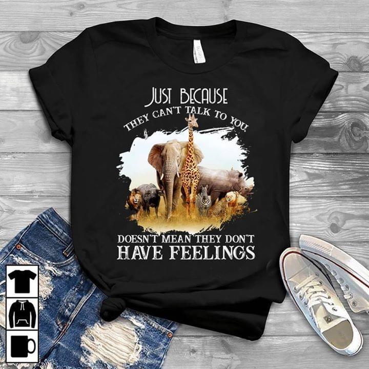 Animals Just Because They Can't Talk To You Shirt