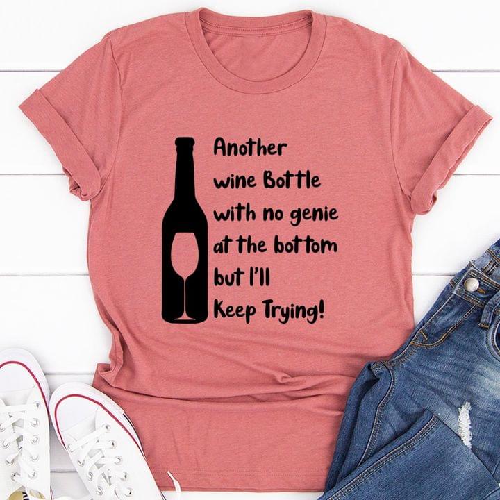 Another Wine Bottle With No Genie At The Bottom But I'll Keep Trying Black Bottle And Wine Glass Shirt