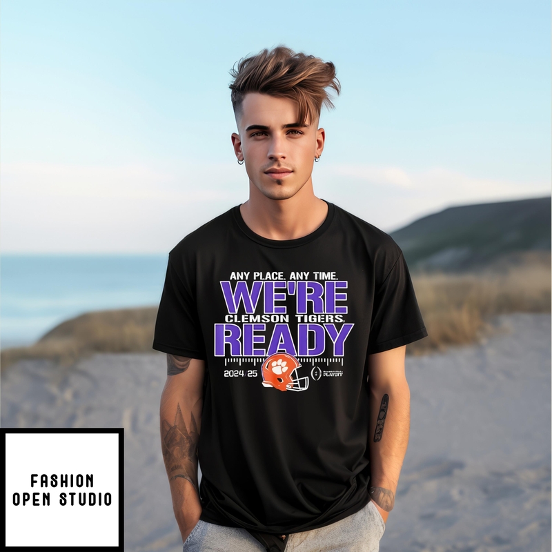 Any Place Any Time We’re Clemson Tigers Ready 2025 T-shirt