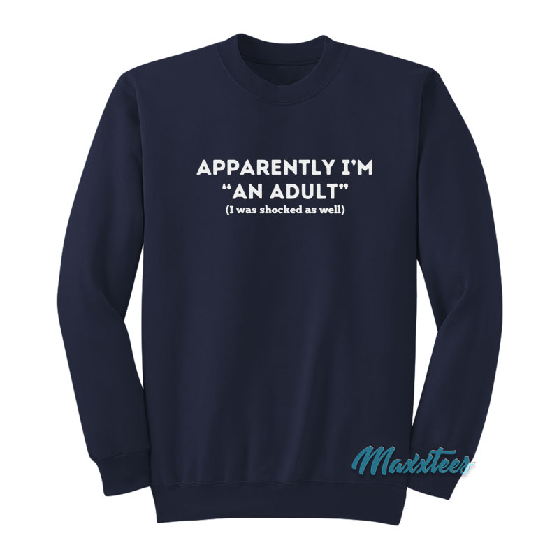 Apparently I'm An Adult Sweatshirt