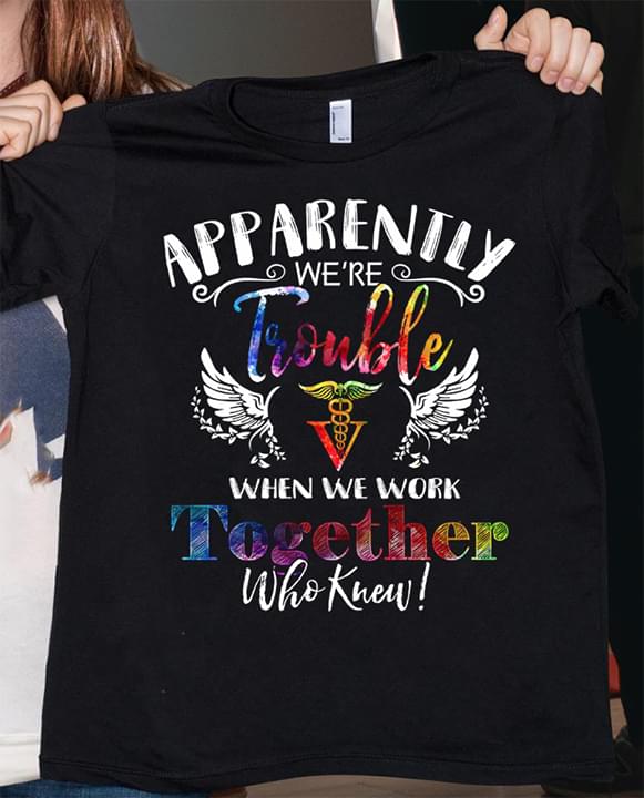 Apparently We're Trouble Together Shirt