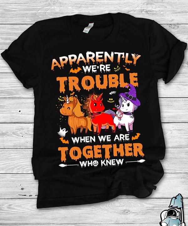 Apparently We're Trouble When We Are Together Halloween Shirt