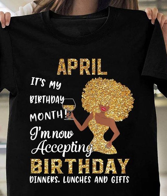 April It's My Birthday Month I'm Now Accepting Birthday Dinners Lunches And Gifts Leopard Lady Girl Drinking Shirt
