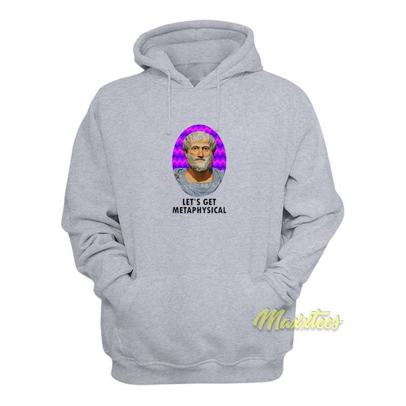 Aristotle Let's Get Metaphysic Hoodie