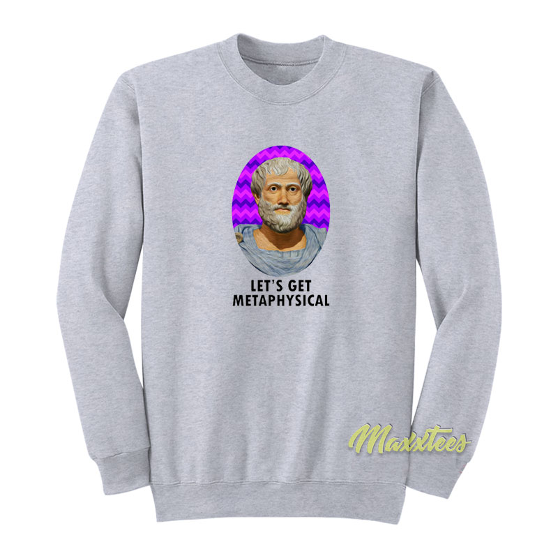 Aristotle Let's Get Metaphysic Sweatshirt