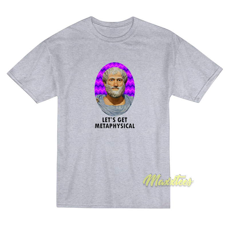 Aristotle Let's Get Metaphysic T-shirt