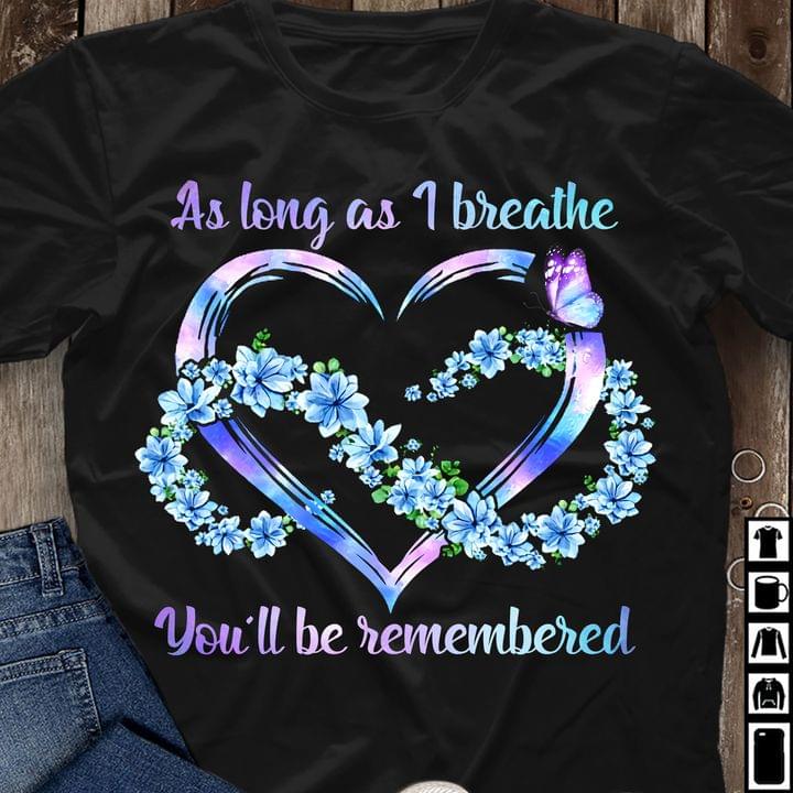 As Long As I Breathe You'll Be Remembered Heart Flowers Butterflies Shirt