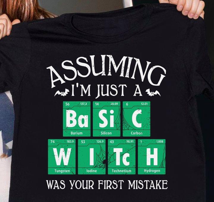 Assuming I'm Just A Basic Witch Was Your First Mistake Halloween Chemistry Shirt