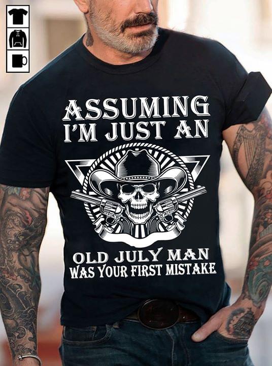 Assuming I'm Just An Old July Man Was Your First Mistake Halloween Shirt