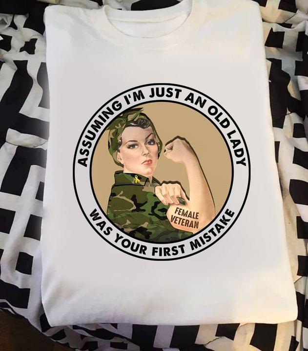 Assuming I'm Just An Old Lady Was Your First Mistake Female Veteran Military Shirt