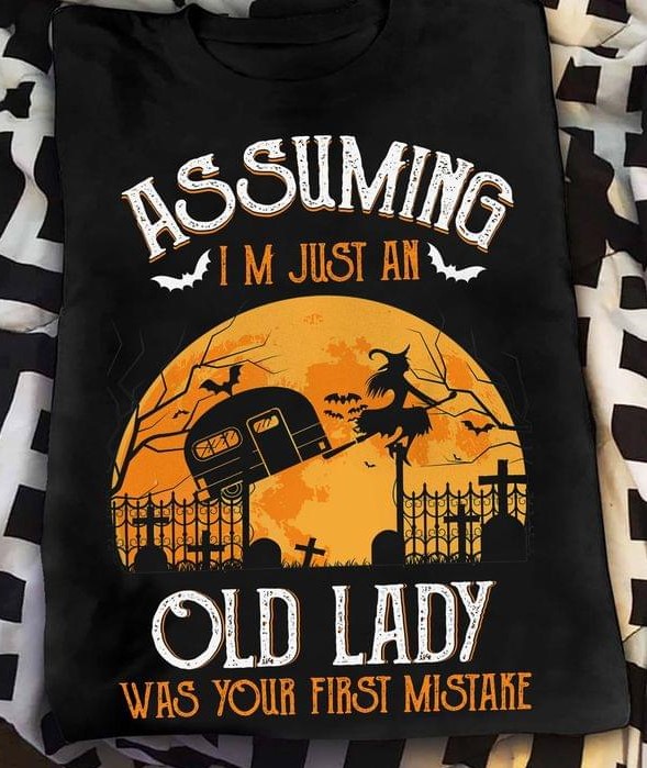 Assuming I'm Just An Old Lady Was Your First Mistake Mobile Home Witch Halloween Shirt