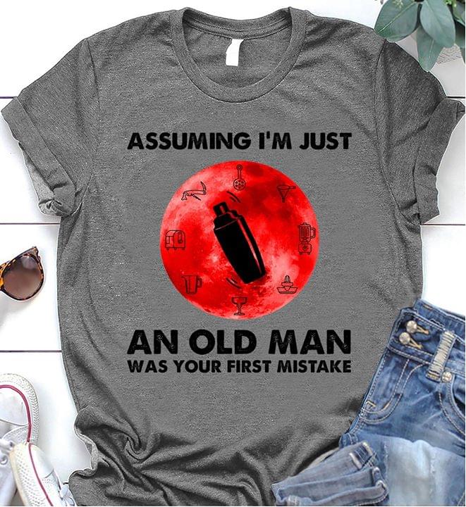 Assuming I'm Just An Old Man Was Your First Mistake Cooking Equipments Shirt