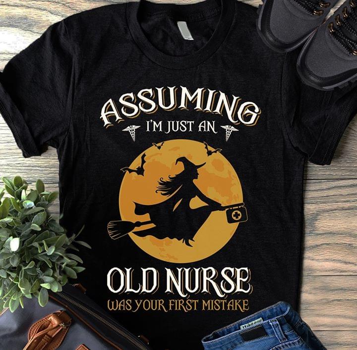 Assuming I'm Just An Old Nurse Was Your First Mistake Halloween Shirt