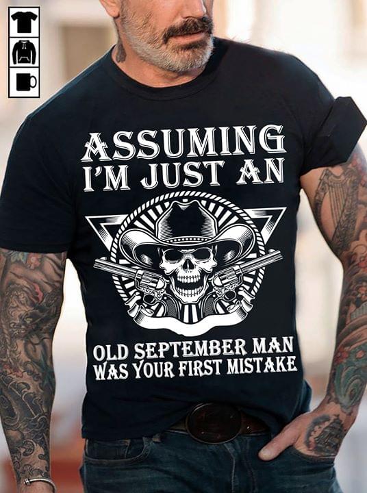 Assuming I'm Just An Old September Man Was Your Halloween Shirt