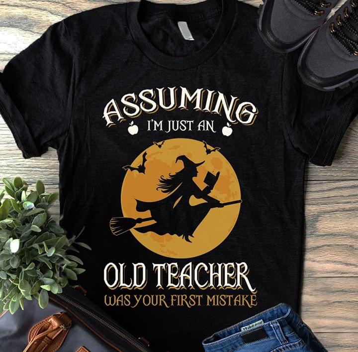 Assuming I'm Just An Old Teacher Was Your First Mistake Halloween Shirt .