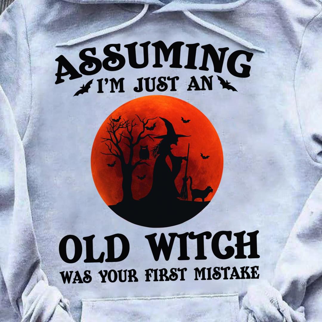 Assuming I'm Just An Old Witch Was Your First Mistake Blood Moon Witch Cat Owl Halloween Shirt