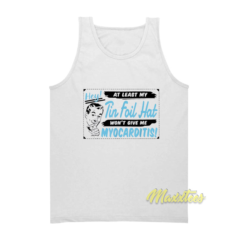 At Least My Tin Foil Hat Won't Give Me Myocarditis Tank Top